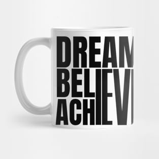 Dream it believe it & achieve it Mug